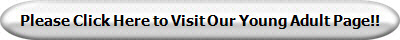 Please Click Here to Visit Our Young Adult Page!!